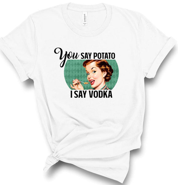 You say Potato I say Vodka Graphic Tee