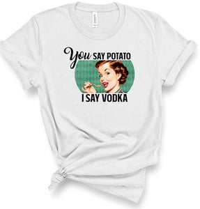 You say Potato I say Vodka Graphic Tee