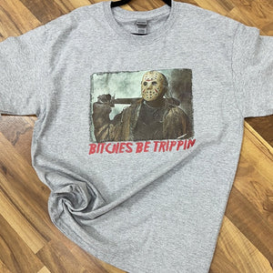 B*tches be Trippin Tee